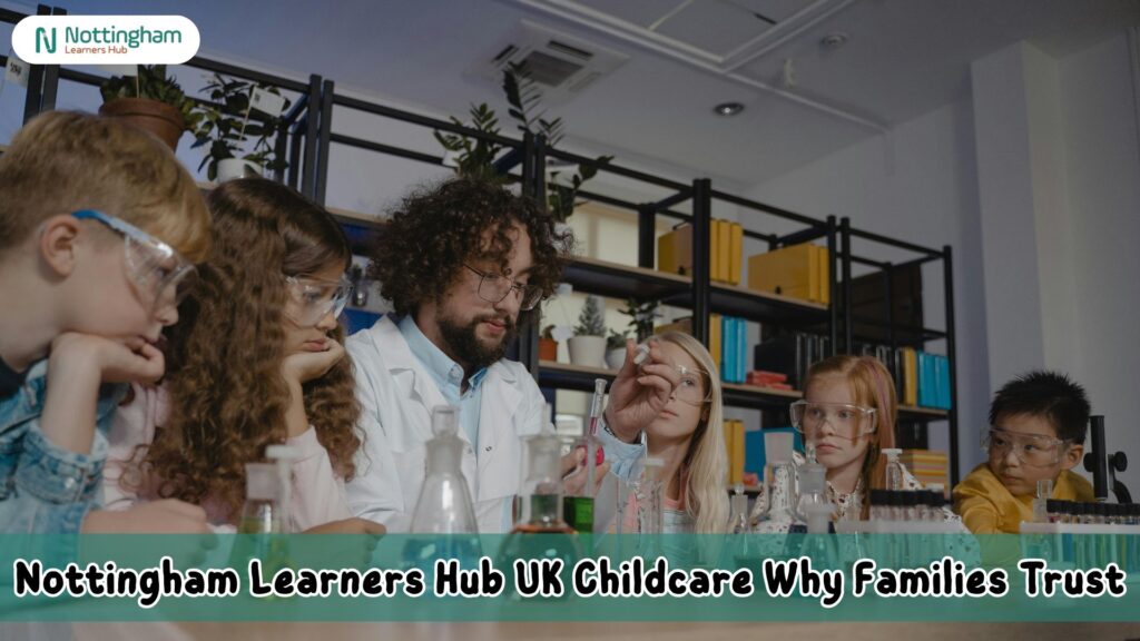 Nottingham Learners Hub UK Childcare Why Families Trust